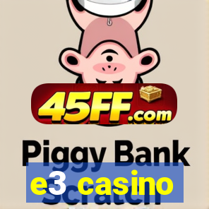 e3 casino